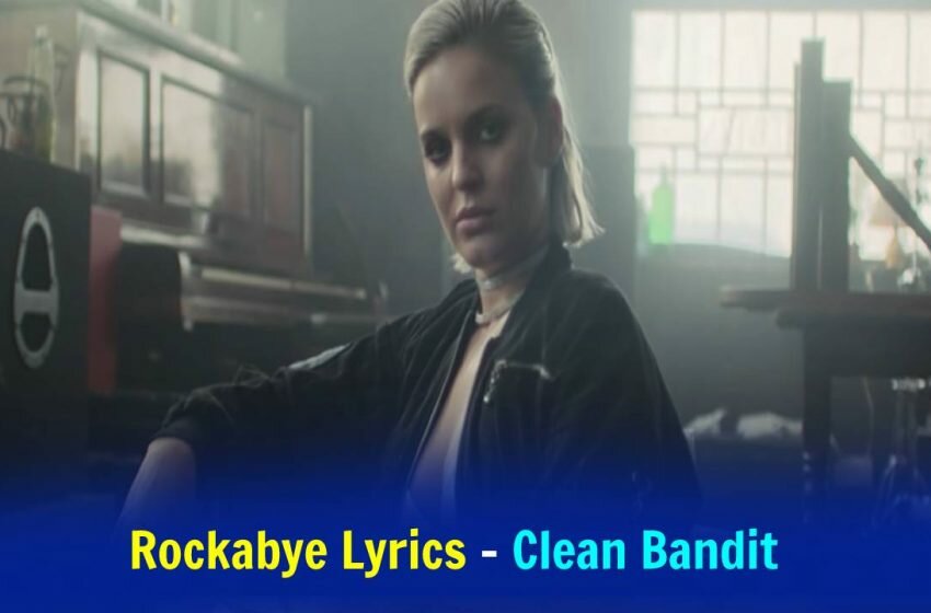  Rockabye Lyrics – Clean Bandit With Meaning